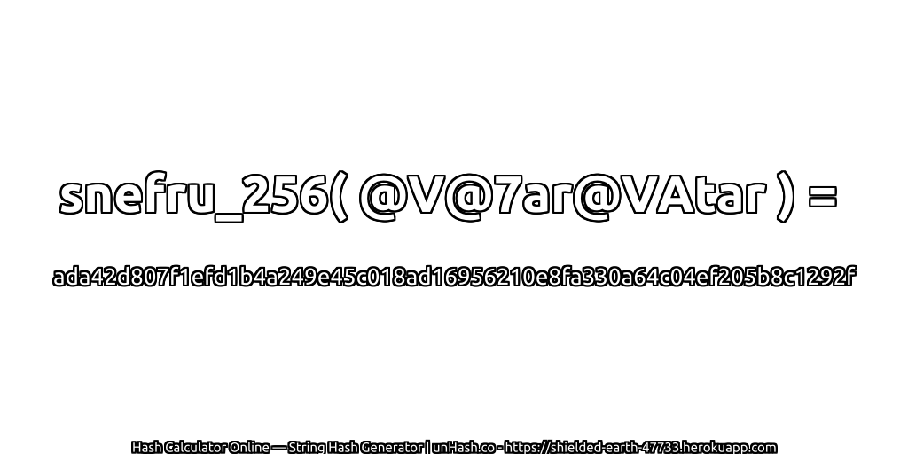 snefru_256( @V@7ar@VAtar ) = ada42d807f1efd1b4a249e45c018ad16956210e8fa330a64c04ef205b8c1292f | unHash.co