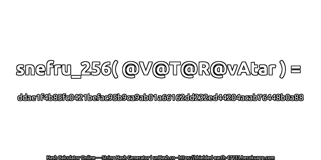 snefru_256( @V@T@R@vAtar ) = ddae1f4b85fc0421befac95b9ca9ab01a66162dd232ed44204acab76448b0a88 | unHash.co