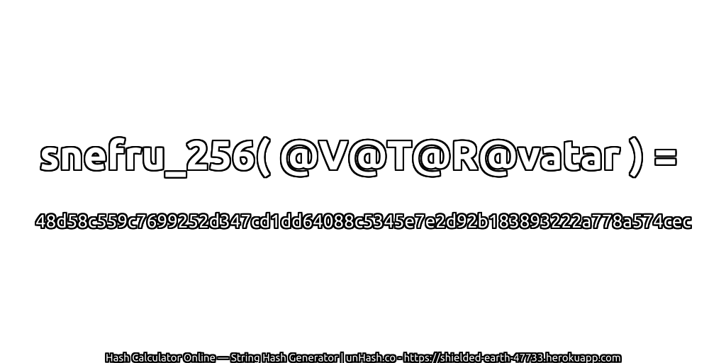 snefru_256( @V@T@R@vatar ) = 48d58c559c7699252d347cd1dd64088c5345e7e2d92b183893222a778a574cec | unHash.co