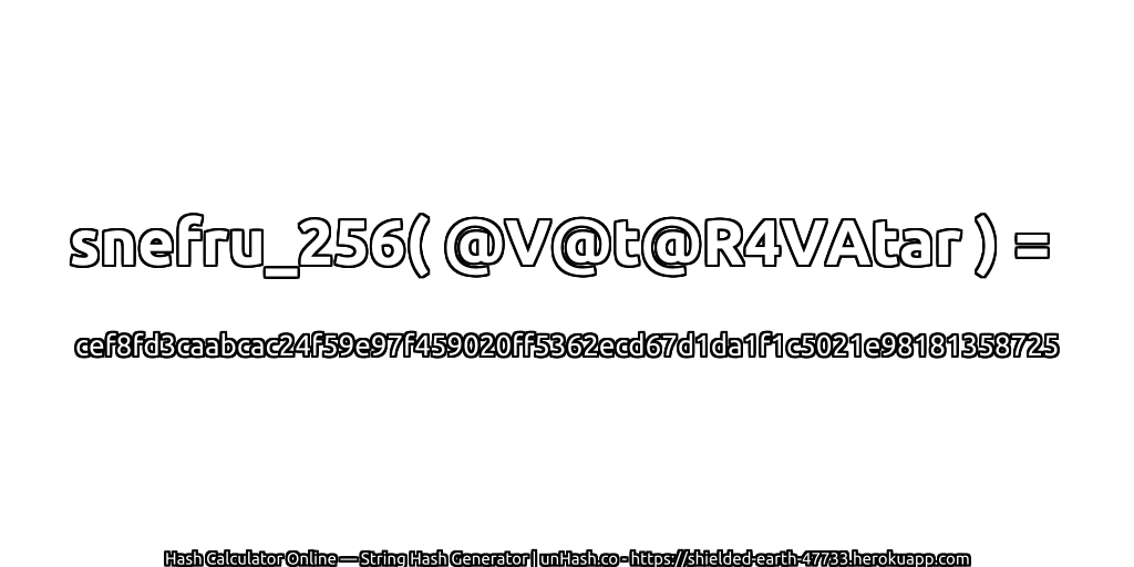 snefru_256( @V@t@R4VAtar ) = cef8fd3caabcac24f59e97f459020ff5362ecd67d1da1f1c5021e98181358725 | unHash.co