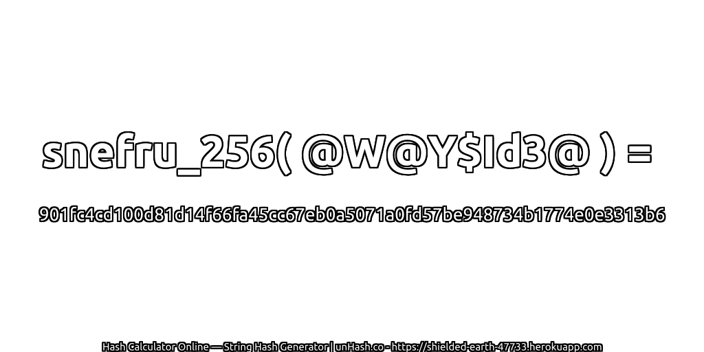 snefru_256( @W@Y$Id3@ ) = 901fc4cd100d81d14f66fa45cc67eb0a5071a0fd57be948734b1774e0e3313b6 | unHash.co