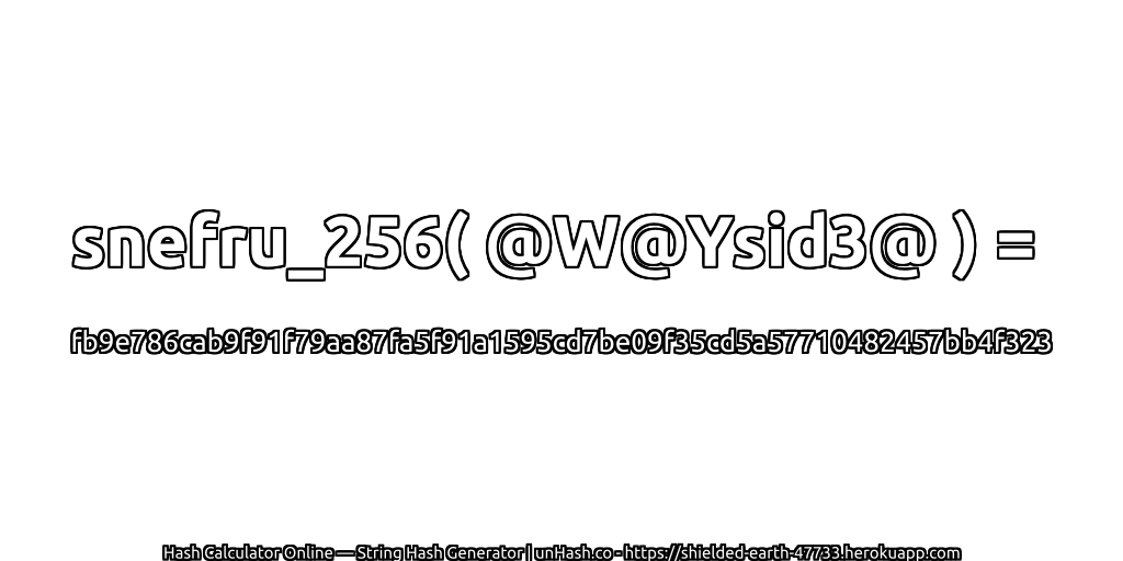 snefru_256( @W@Ysid3@ ) = fb9e786cab9f91f79aa87fa5f91a1595cd7be09f35cd5a57710482457bb4f323 | unHash.co