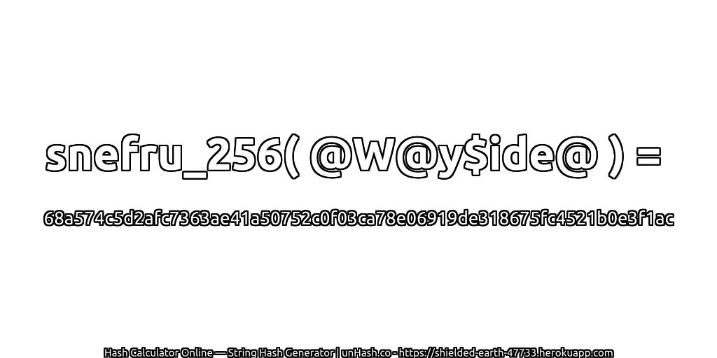 snefru_256( @W@y$ide@ ) = 68a574c5d2afc7363ae41a50752c0f03ca78e06919de318675fc4521b0e3f1ac | unHash.co