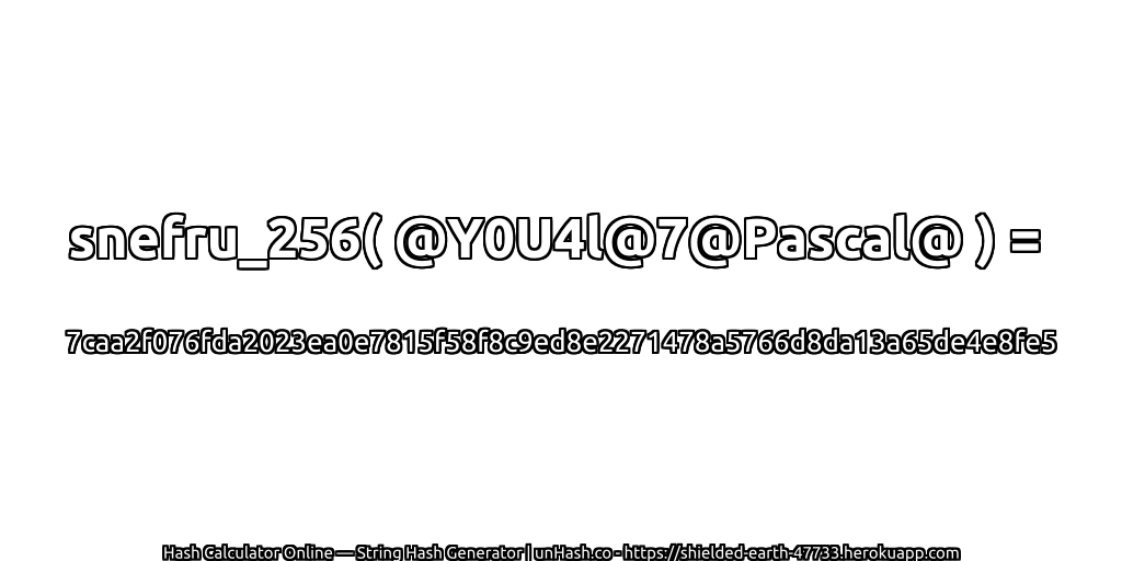 snefru_256( @Y0U4l@7@Pascal@ ) = 7caa2f076fda2023ea0e7815f58f8c9ed8e2271478a5766d8da13a65de4e8fe5 | unHash.co