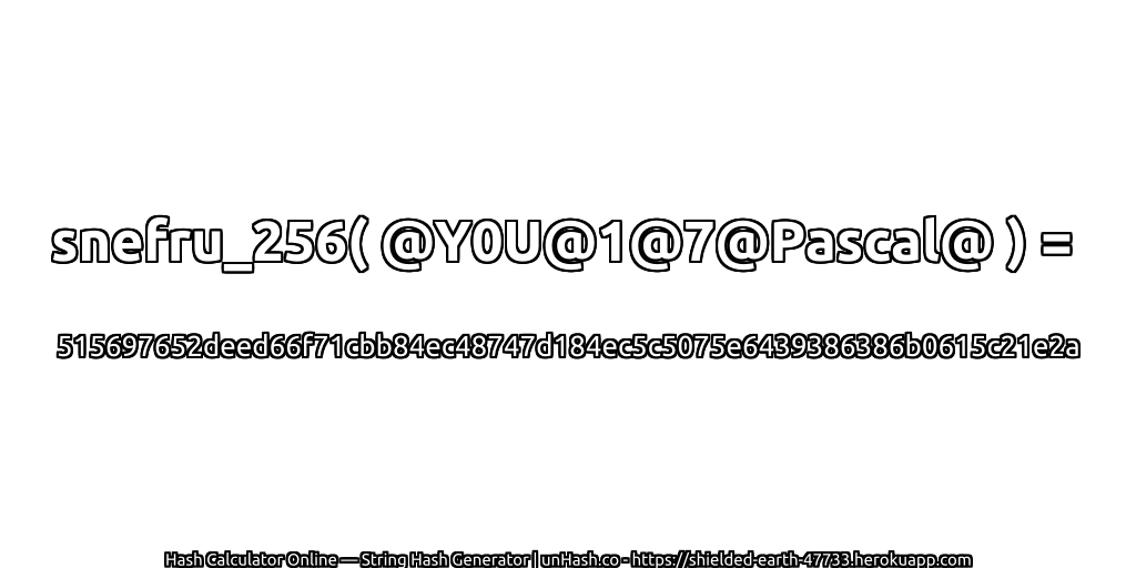 snefru_256( @Y0U@1@7@Pascal@ ) = 515697652deed66f71cbb84ec48747d184ec5c5075e6439386386b0615c21e2a | unHash.co