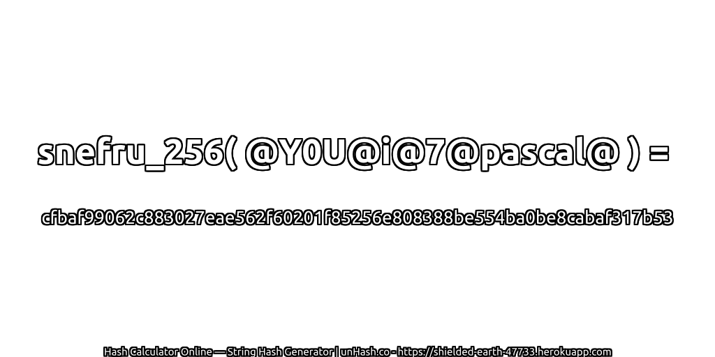 snefru_256( @Y0U@i@7@pascal@ ) = cfbaf99062c883027eae562f60201f85256e808388be554ba0be8cabaf317b53 | unHash.co