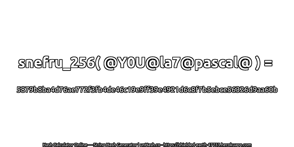 snefru_256( @Y0U@la7@pascal@ ) = 5879b8ba4d76ae772f3fb4de46c19e9ff39e4921d6c8f7b5ebce56326d9aa60b | unHash.co
