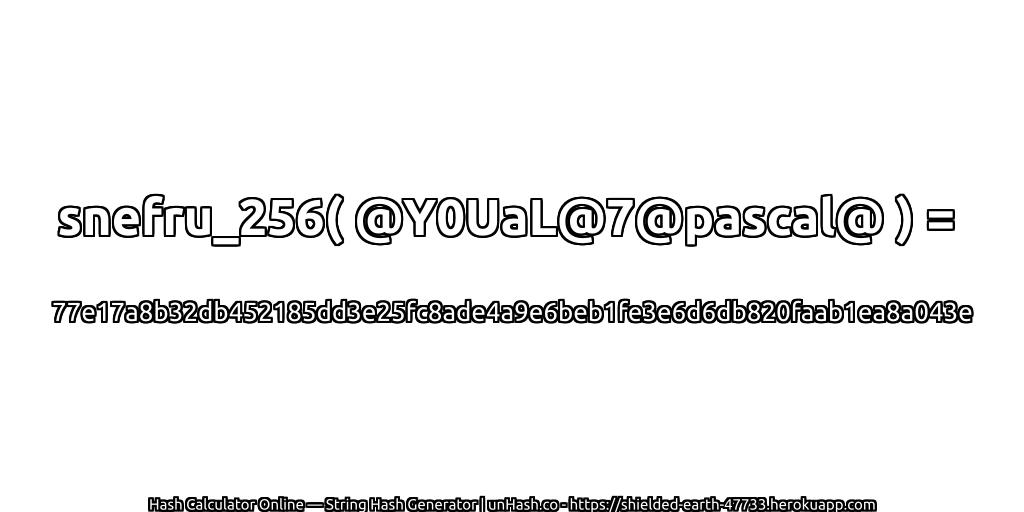 snefru_256( @Y0UaL@7@pascal@ ) = 77e17a8b32db452185dd3e25fc8ade4a9e6beb1fe3e6d6db820faab1ea8a043e | unHash.co