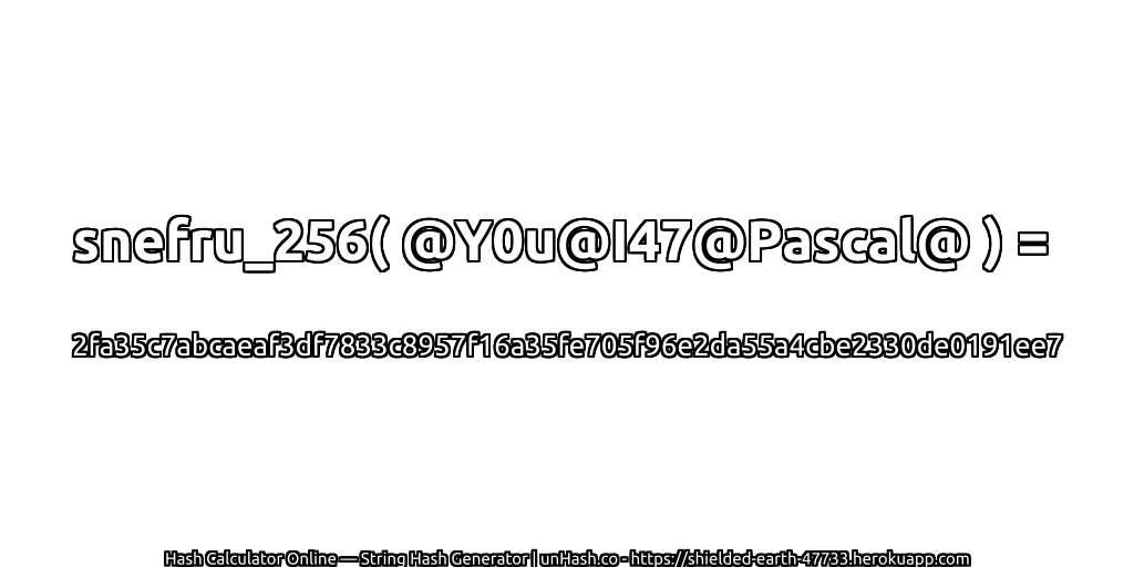 snefru_256( @Y0u@I47@Pascal@ ) = 2fa35c7abcaeaf3df7833c8957f16a35fe705f96e2da55a4cbe2330de0191ee7 | unHash.co