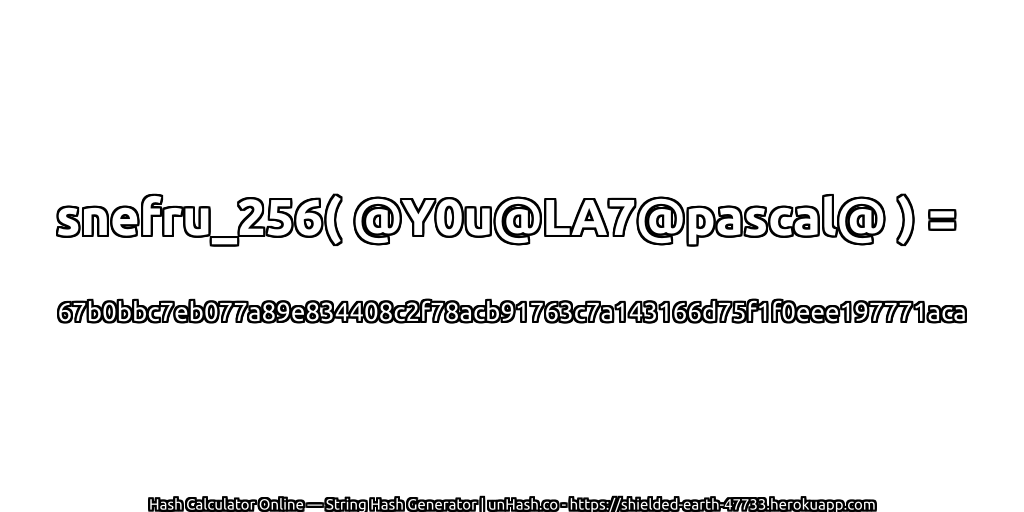 snefru_256( @Y0u@LA7@pascal@ ) = 67b0bbc7eb077a89e834408c2f78acb91763c7a143166d75f1f0eee197771aca | unHash.co