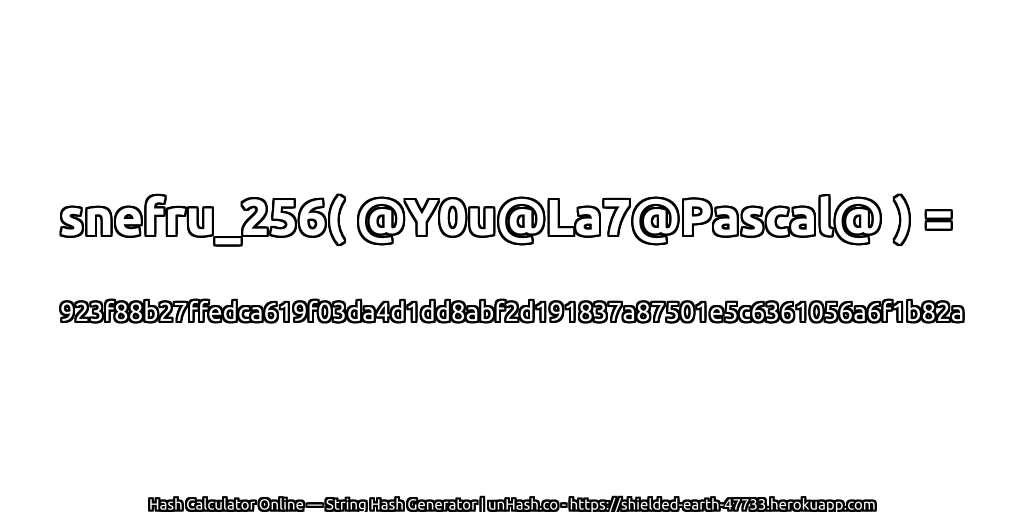 snefru_256( @Y0u@La7@Pascal@ ) = 923f88b27ffedca619f03da4d1dd8abf2d191837a87501e5c6361056a6f1b82a | unHash.co