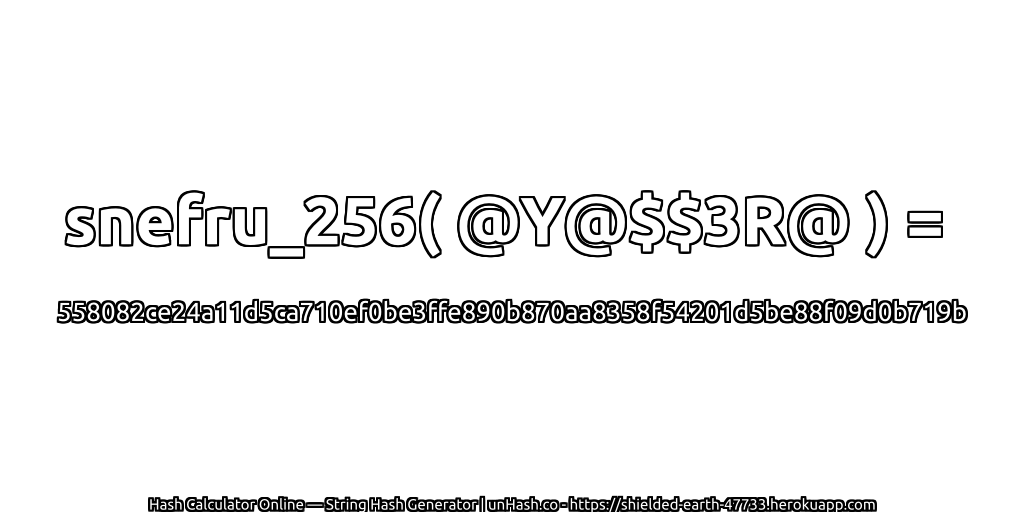 snefru_256( @Y@$$3R@ ) = 558082ce24a11d5ca710ef0be3ffe890b870aa8358f54201d5be88f09d0b719b | unHash.co