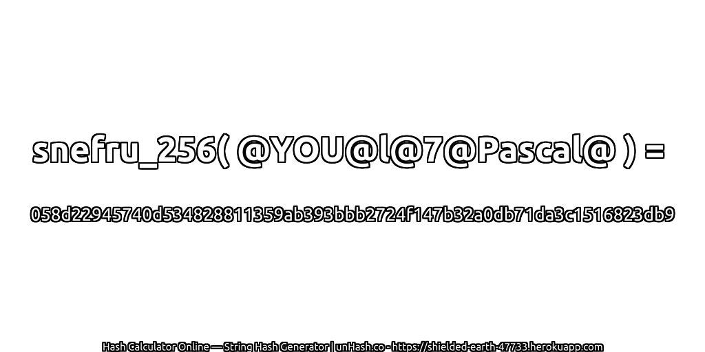 snefru_256( @YOU@l@7@Pascal@ ) = 058d22945740d534828811359ab393bbb2724f147b32a0db71da3c1516823db9 | unHash.co