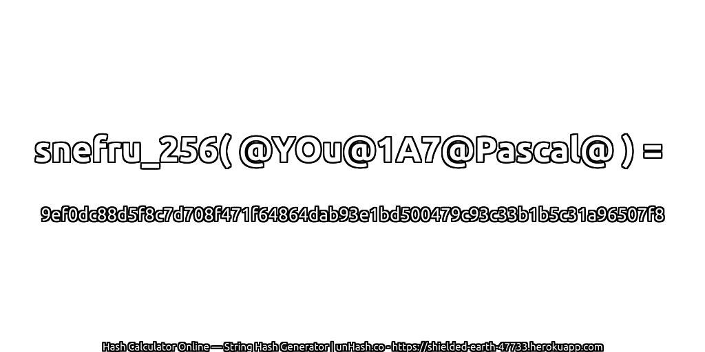 snefru_256( @YOu@1A7@Pascal@ ) = 9ef0dc88d5f8c7d708f471f64864dab93e1bd500479c93c33b1b5c31a96507f8 | unHash.co