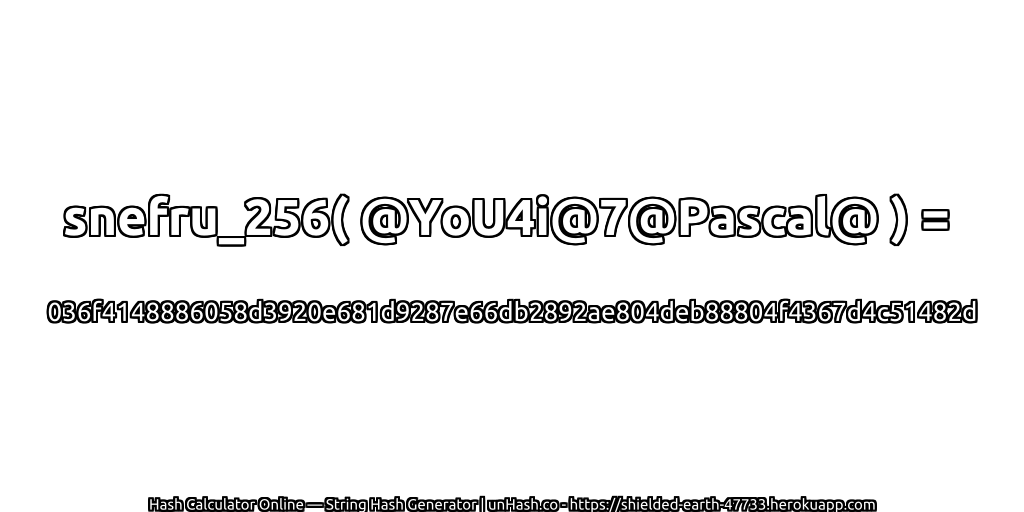 snefru_256( @YoU4i@7@Pascal@ ) = 036f4148886058d3920e681d9287e66db2892ae804deb88804f4367d4c51482d | unHash.co