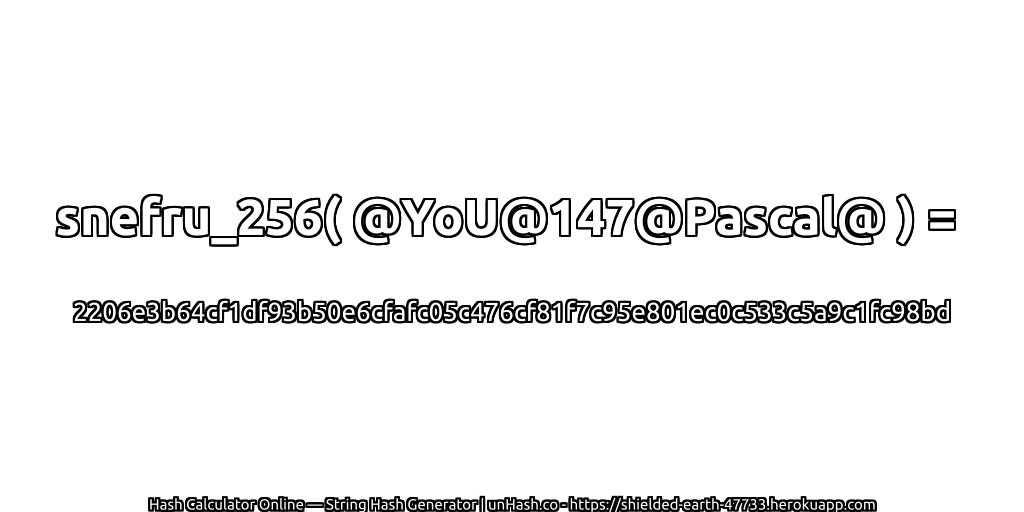 snefru_256( @YoU@147@Pascal@ ) = 2206e3b64cf1df93b50e6cfafc05c476cf81f7c95e801ec0c533c5a9c1fc98bd | unHash.co