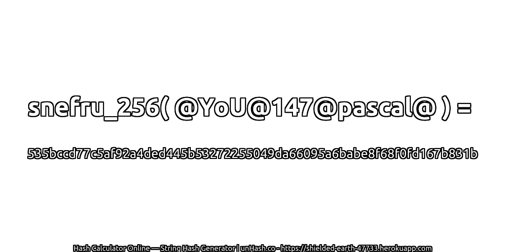 snefru_256( @YoU@147@pascal@ ) = 535bccd77c5af92a4ded445b53272255049da66095a6babe8f68f0fd167b831b | unHash.co