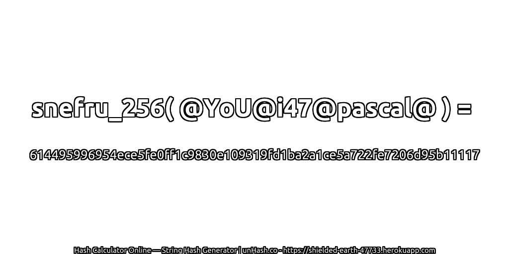 snefru_256( @YoU@i47@pascal@ ) = 614495996954ece5fe0ff1c9830e109319fd1ba2a1ce5a722fe7206d95b11117 | unHash.co