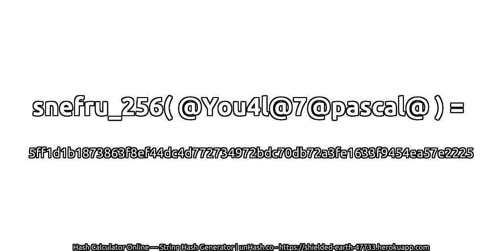 snefru_256( @You4l@7@pascal@ ) = 5ff1d1b1873863f8ef44dc4d772734972bdc70db72a3fe1633f9454ea57e2225 | unHash.co