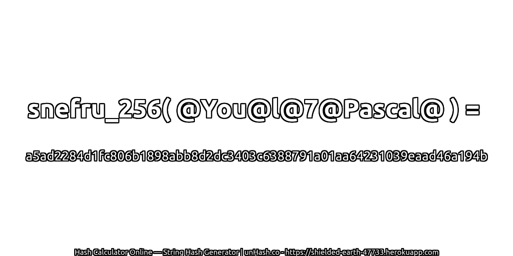 snefru_256( @You@l@7@Pascal@ ) = a5ad2284d1fc806b1898abb8d2dc3403c6388791a01aa64231039eaad46a194b | unHash.co