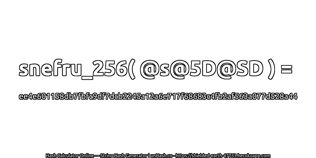 snefru_256( @s@5D@SD ) = ee4e601158db7fbfc9df7dcb2245a12a6e717f68683c4fb2af563a077d528a44 | unHash.co
