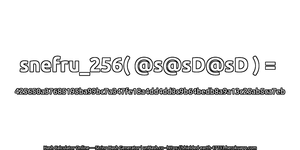 snefru_256( @s@sD@sD ) = 425650a37685195ba99bc7a347fe18a4dd4dd3c9b64bedb8a9a13c25ab5ca7eb | unHash.co