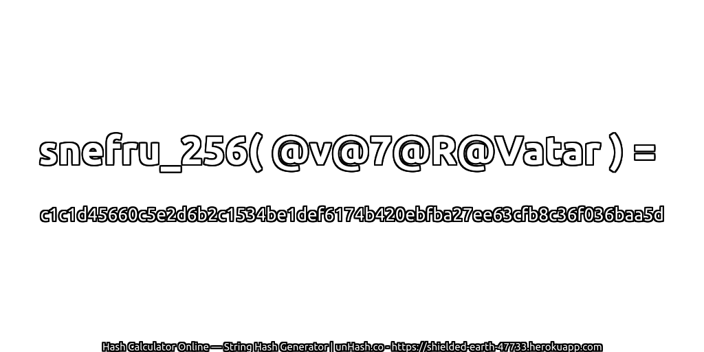 snefru_256( @v@7@R@Vatar ) = c1c1d45660c5e2d6b2c1534be1def6174b420ebfba27ee63cfb8c36f036baa5d | unHash.co