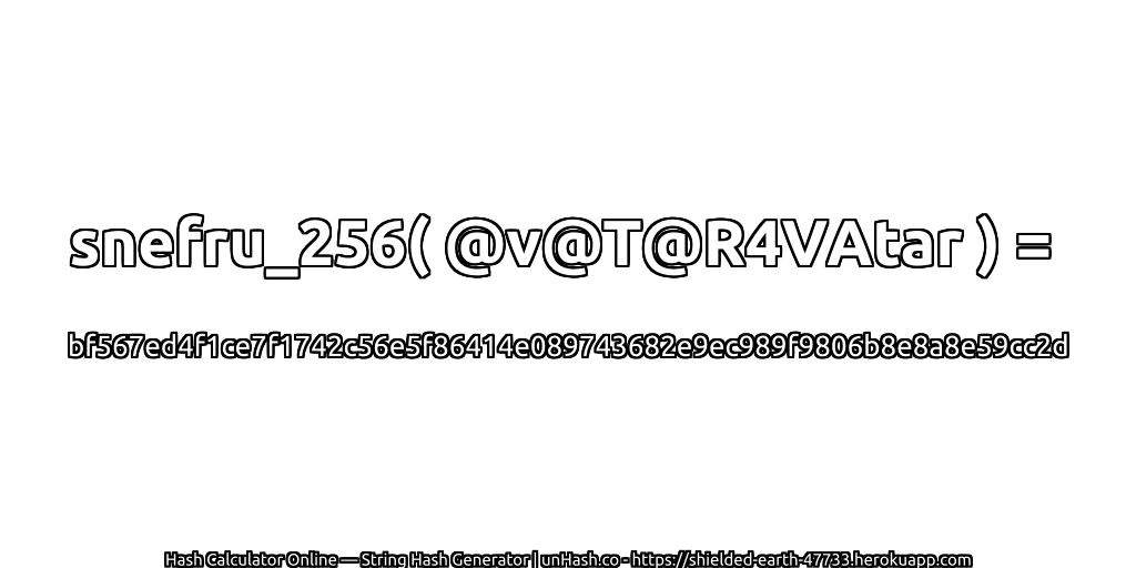 snefru_256( @v@T@R4VAtar ) = bf567ed4f1ce7f1742c56e5f86414e089743682e9ec989f9806b8e8a8e59cc2d | unHash.co