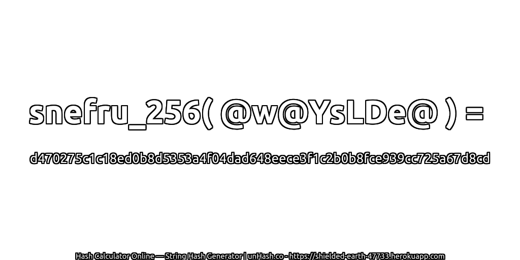 snefru_256( @w@YsLDe@ ) = d470275c1c18ed0b8d5353a4f04dad648eece3f1c2b0b8fce939cc725a67d8cd | unHash.co