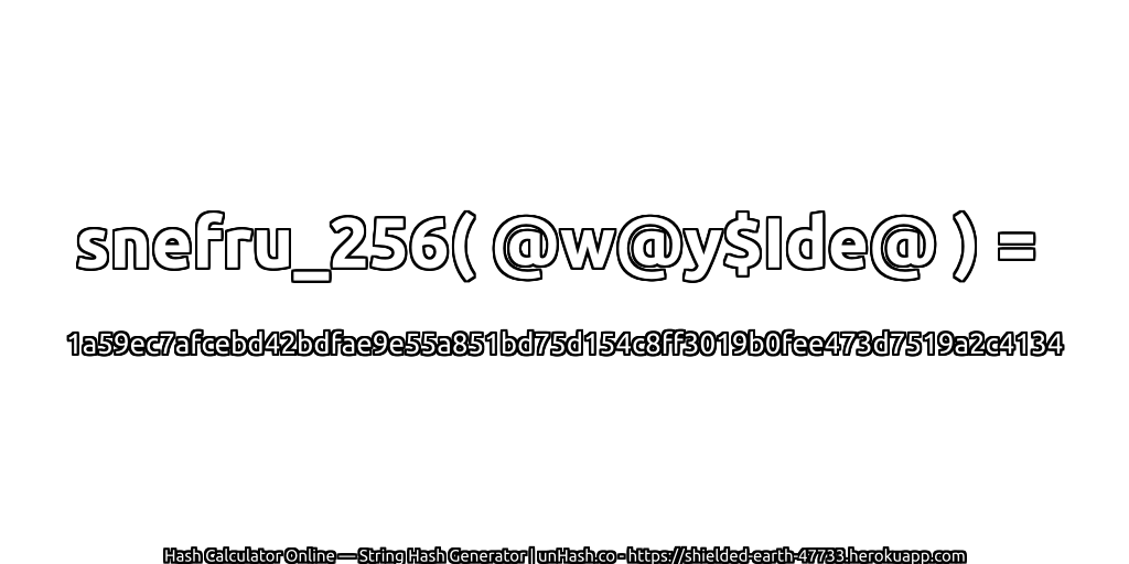 snefru_256( @w@y$Ide@ ) = 1a59ec7afcebd42bdfae9e55a851bd75d154c8ff3019b0fee473d7519a2c4134 | unHash.co