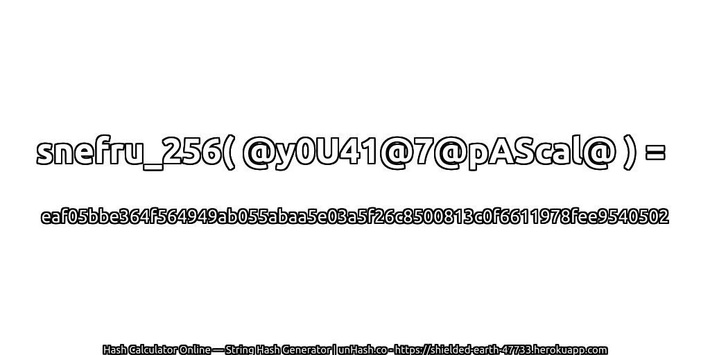snefru_256( @y0U41@7@pAScal@ ) = eaf05bbe364f564949ab055abaa5e03a5f26c8500813c0f6611978fee9540502 | unHash.co