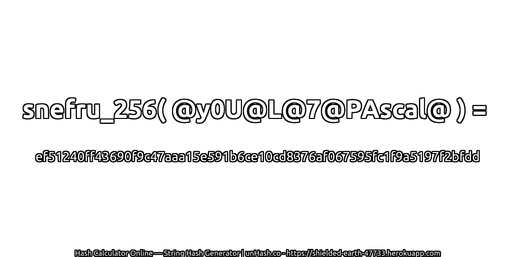 snefru_256( @y0U@L@7@PAscal@ ) = ef51240ff43690f9c47aaa15e591b6ce10cd8376af067595fc1f9a5197f2bfdd | unHash.co