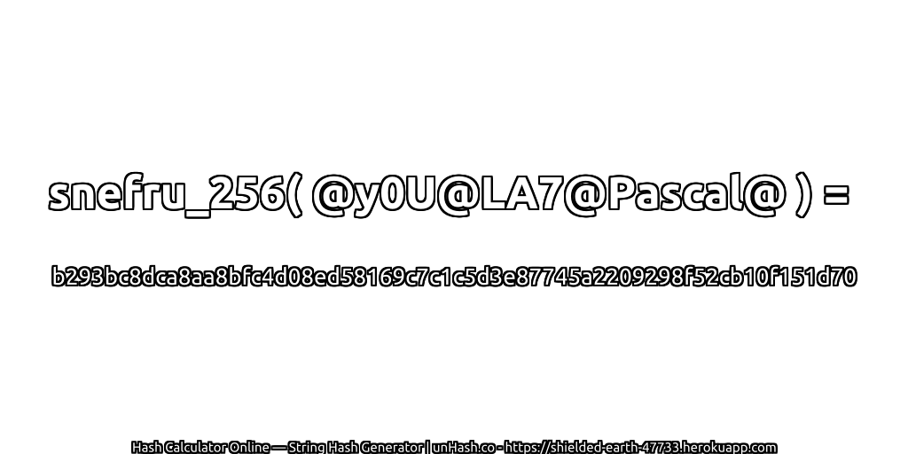 snefru_256( @y0U@LA7@Pascal@ ) = b293bc8dca8aa8bfc4d08ed58169c7c1c5d3e87745a2209298f52cb10f151d70 | unHash.co