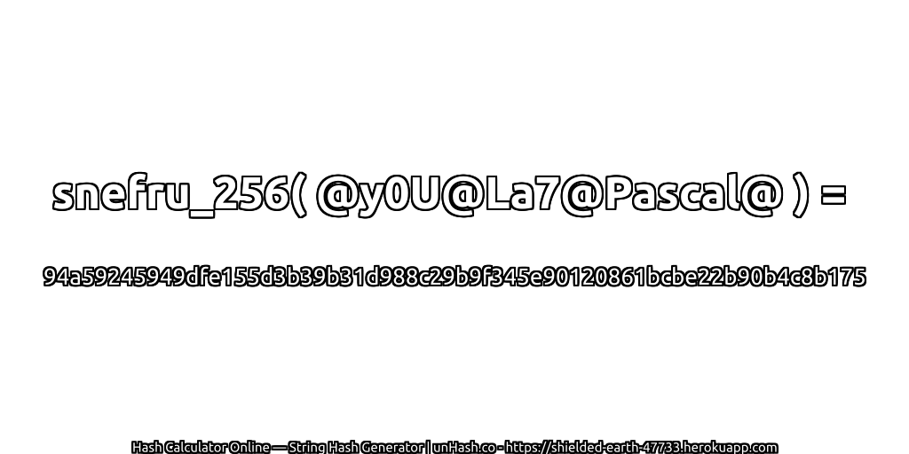 snefru_256( @y0U@La7@Pascal@ ) = 94a59245949dfe155d3b39b31d988c29b9f345e90120861bcbe22b90b4c8b175 | unHash.co