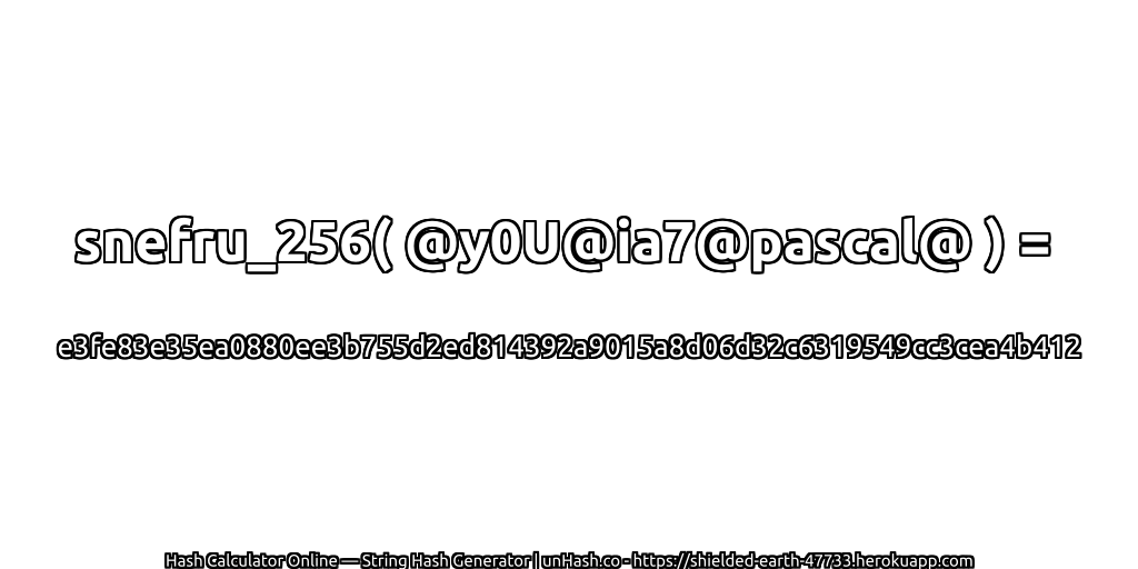 snefru_256( @y0U@ia7@pascal@ ) = e3fe83e35ea0880ee3b755d2ed814392a9015a8d06d32c6319549cc3cea4b412 | unHash.co