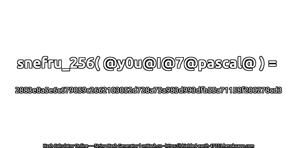 snefru_256( @y0u@I@7@pascal@ ) = 2883e8a5e6c679059c2662103052d728a75a983d993dfb55a71158f200278cd3 | unHash.co