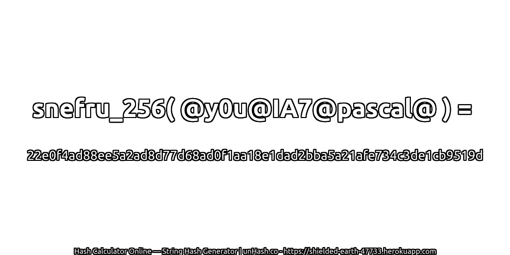snefru_256( @y0u@IA7@pascal@ ) = 22e0f4ad88ee5a2ad8d77d68ad0f1aa18e1dad2bba5a21afe734c3de1cb9519d | unHash.co