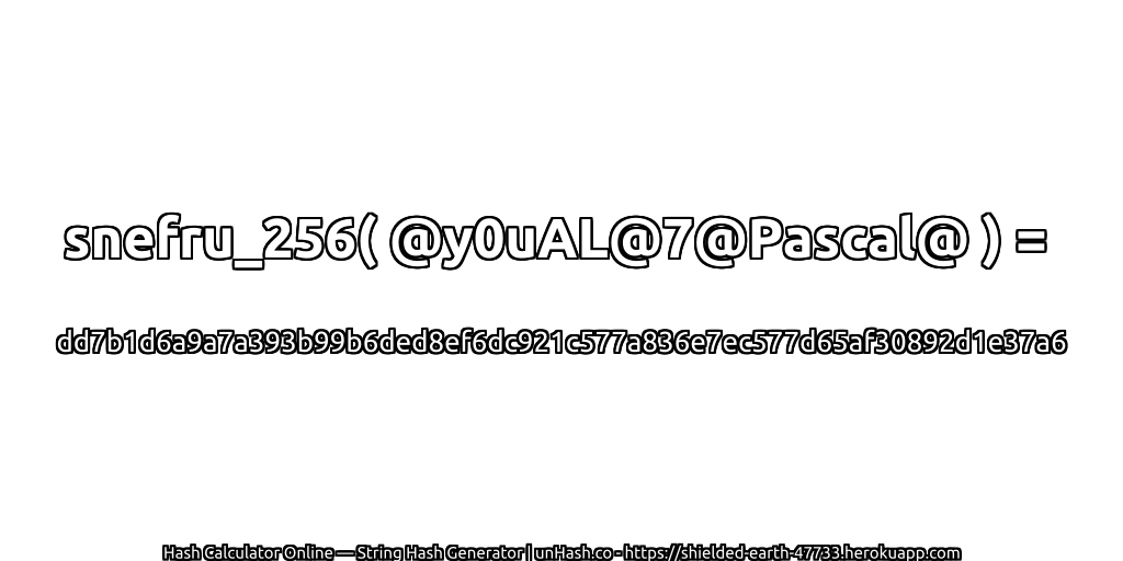 snefru_256( @y0uAL@7@Pascal@ ) = dd7b1d6a9a7a393b99b6ded8ef6dc921c577a836e7ec577d65af30892d1e37a6 | unHash.co
