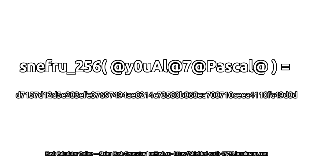 snefru_256( @y0uAl@7@Pascal@ ) = d7157d12d5e283efe37697494ae8214c73580b868ea708710ceea4110fc49d8d | unHash.co