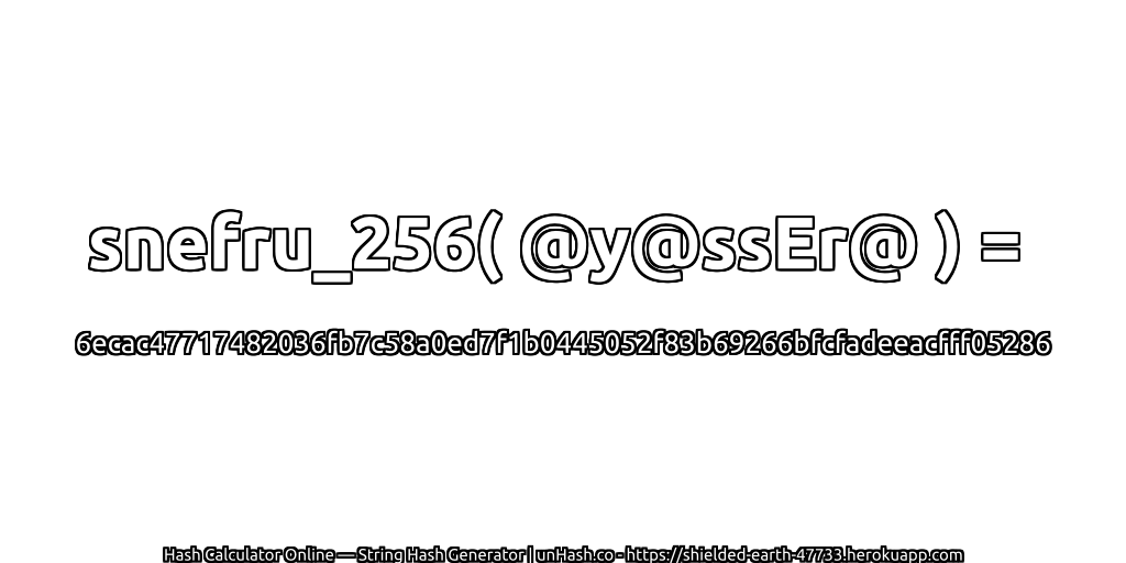 snefru_256( @y@ssEr@ ) = 6ecac47717482036fb7c58a0ed7f1b0445052f83b69266bfcfadeeacfff05286 | unHash.co