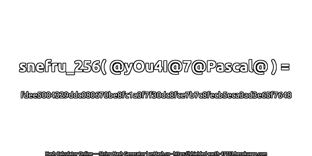 snefru_256( @yOu4I@7@Pascal@ ) = fdee5004329ddc080670be8fc1a3f7f30dc8fce7b7c8fecb5eca3ad3e65f7648 | unHash.co