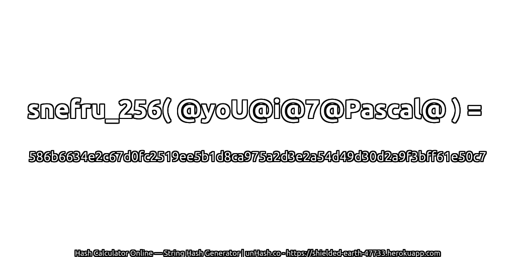 snefru_256( @yoU@i@7@Pascal@ ) = 586b6634e2c67d0fc2519ee5b1d8ca975a2d3e2a54d49d30d2a9f3bff61e50c7 | unHash.co