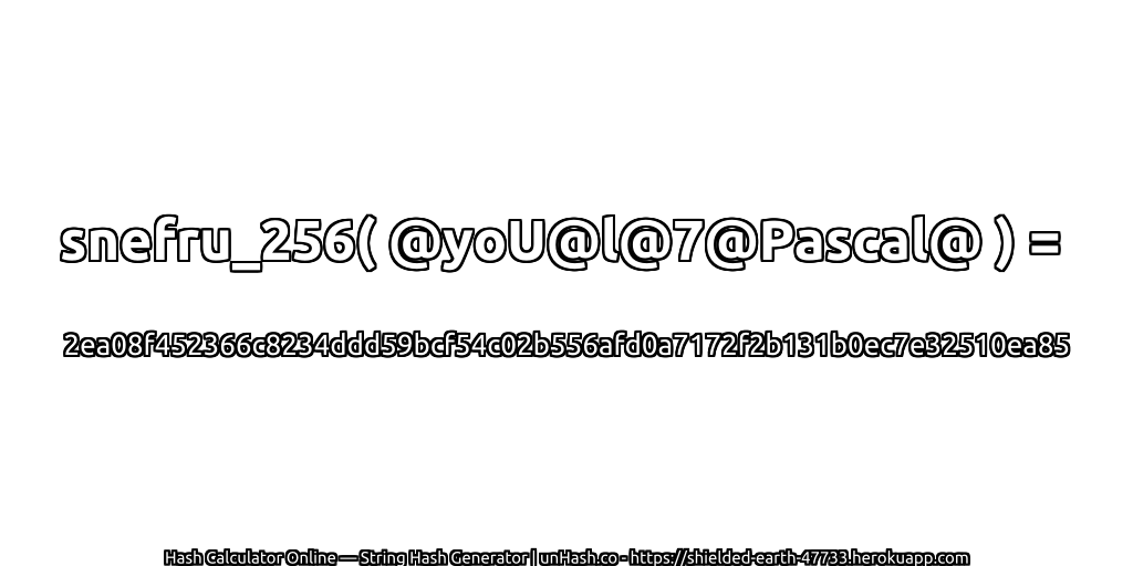 snefru_256( @yoU@l@7@Pascal@ ) = 2ea08f452366c8234ddd59bcf54c02b556afd0a7172f2b131b0ec7e32510ea85 | unHash.co