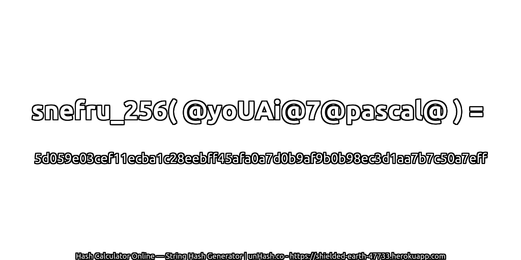 snefru_256( @yoUAi@7@pascal@ ) = 5d059e03cef11ecba1c28eebff45afa0a7d0b9af9b0b98ec3d1aa7b7c50a7eff | unHash.co