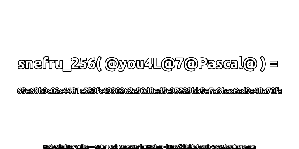 snefru_256( @you4L@7@Pascal@ ) = 69e60b9c02c4481c539fc4930262c90d8ed9c95529bb9e7a3bac6cd9a48a70fa | unHash.co