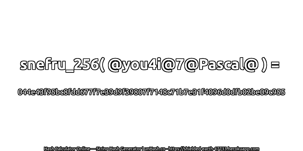 snefru_256( @you4i@7@Pascal@ ) = 044e43f95bc8fdd677f7e39d9f39807f7148c71b7e31f4096d0dfb02be09c955 | unHash.co