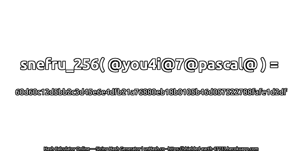 snefru_256( @you4i@7@pascal@ ) = 60d60c12d5bb2c3d45e6e4dfb21a76880eb18b0105b46d057522788fafe1d2df | unHash.co