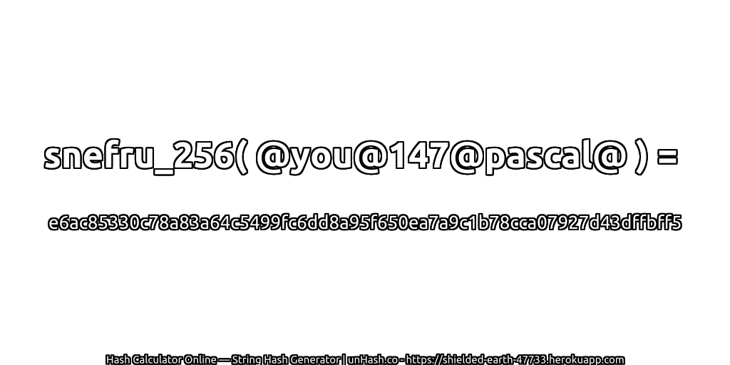 snefru_256( @you@147@pascal@ ) = e6ac85330c78a83a64c5499fc6dd8a95f650ea7a9c1b78cca07927d43dffbff5 | unHash.co