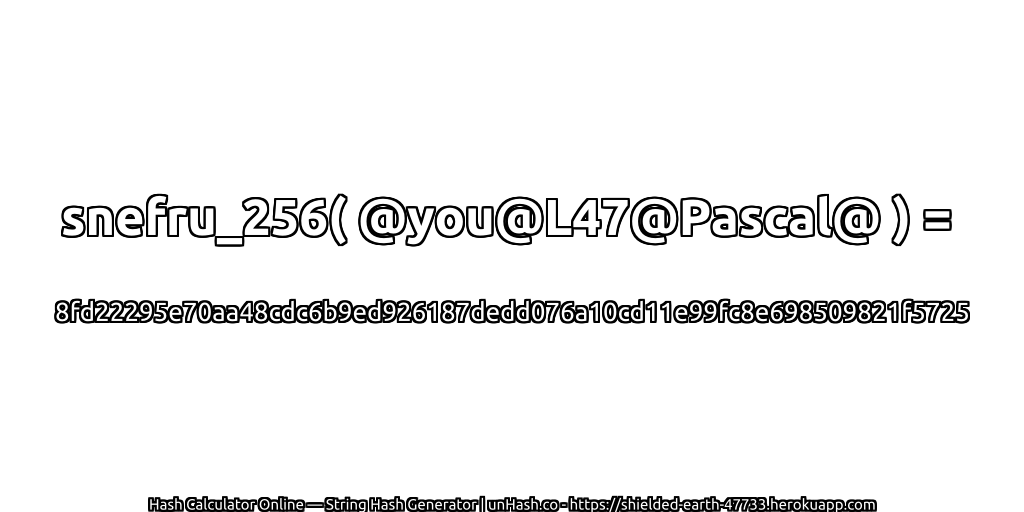 snefru_256( @you@L47@Pascal@ ) = 8fd22295e70aa48cdc6b9ed926187dedd076a10cd11e99fc8e698509821f5725 | unHash.co