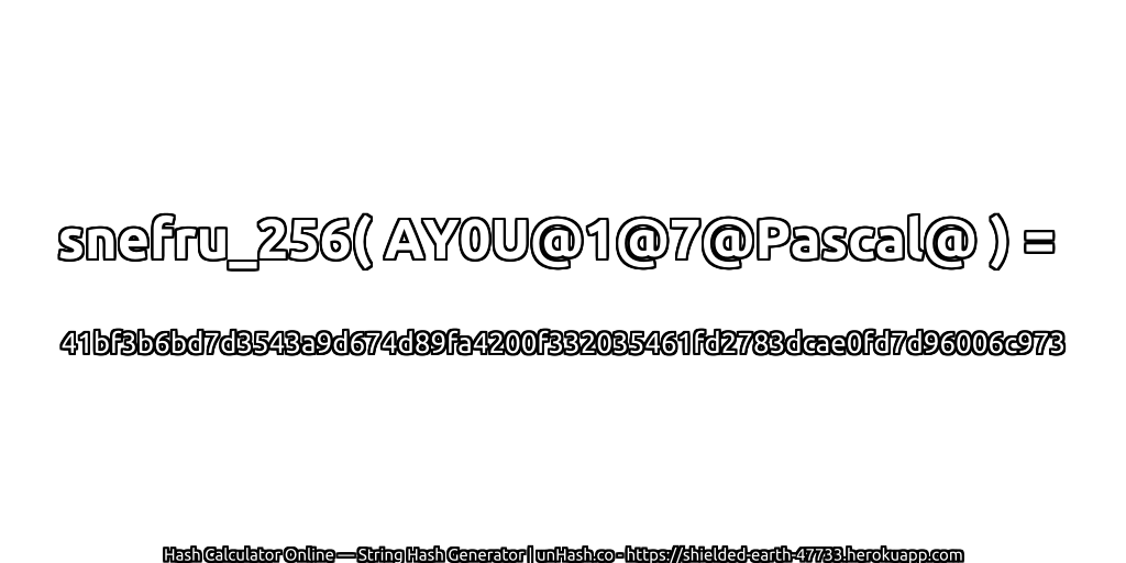 snefru_256( AY0U@1@7@Pascal@ ) = 41bf3b6bd7d3543a9d674d89fa4200f332035461fd2783dcae0fd7d96006c973 | unHash.co